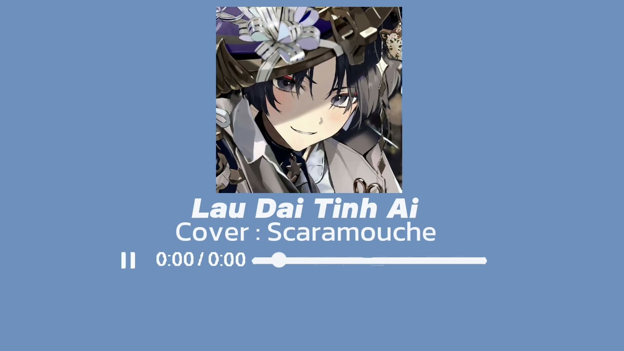 Lau Dai Tinh Ai | Cover : Scaramouche |