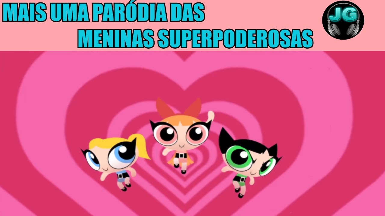 1 ANO DE JGDUBLAGENS: MAIS UMA PARÓDIA DAS MENINAS SUPER PODEROSAS