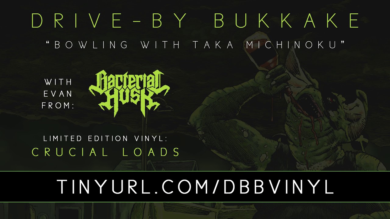 Drive-By Bukkake - Bowling with Taka Michinoki (featuring Evan Duplessis from Bacterial Husk) - 2017