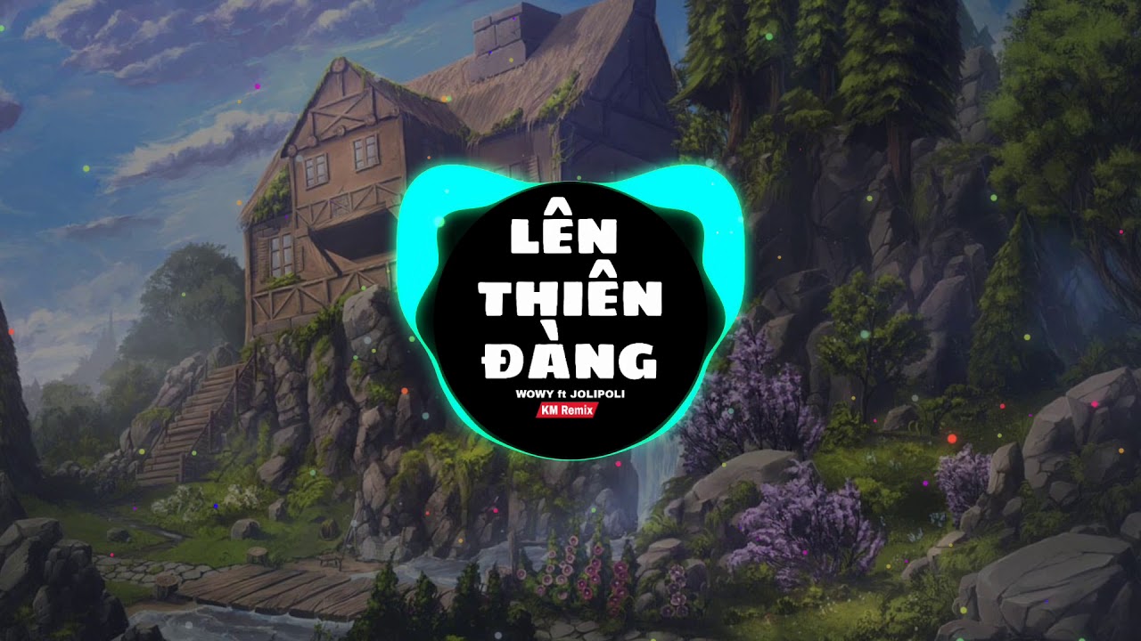 THI&Ecirc;N Đ&Agrave;NG (KM Remix) - WOWY ft JOLIPOLI ❤️