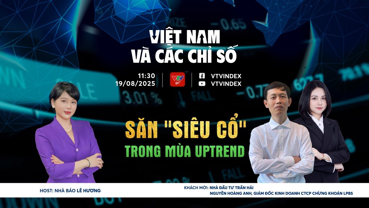 VIỆT NAM VÀ CÁC CHỈ SỐ 19/8/2025: SĂN 