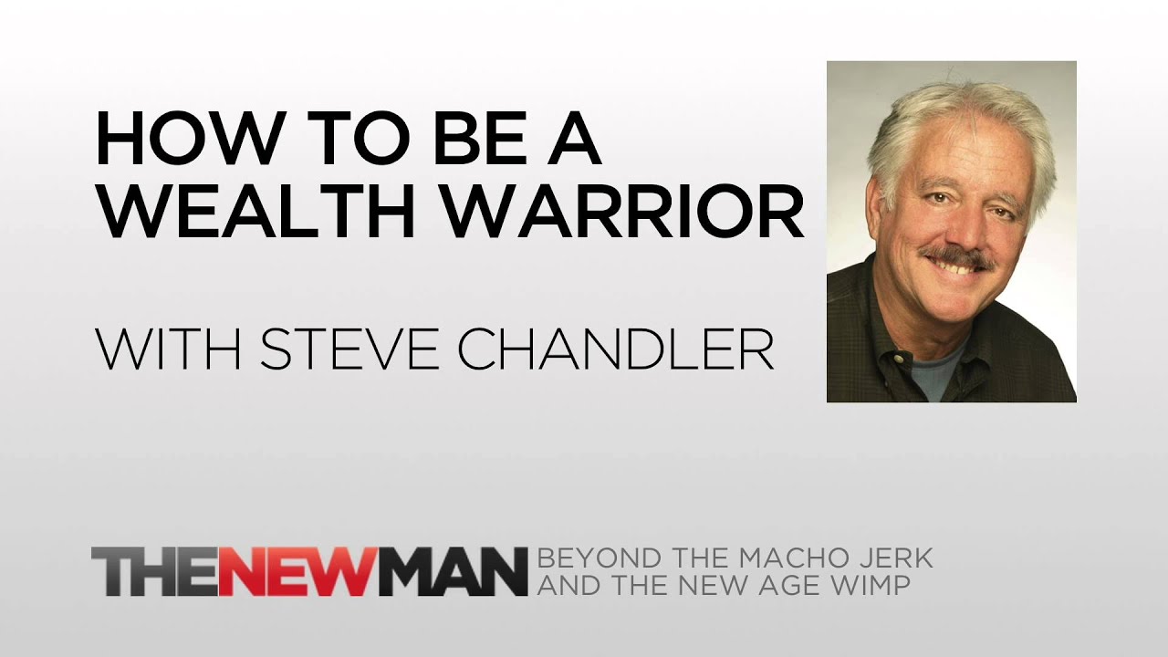 Steve Chandler | Creating Wealth As A Wealth Warrior | The New Man Podcast with Tripp Lanier