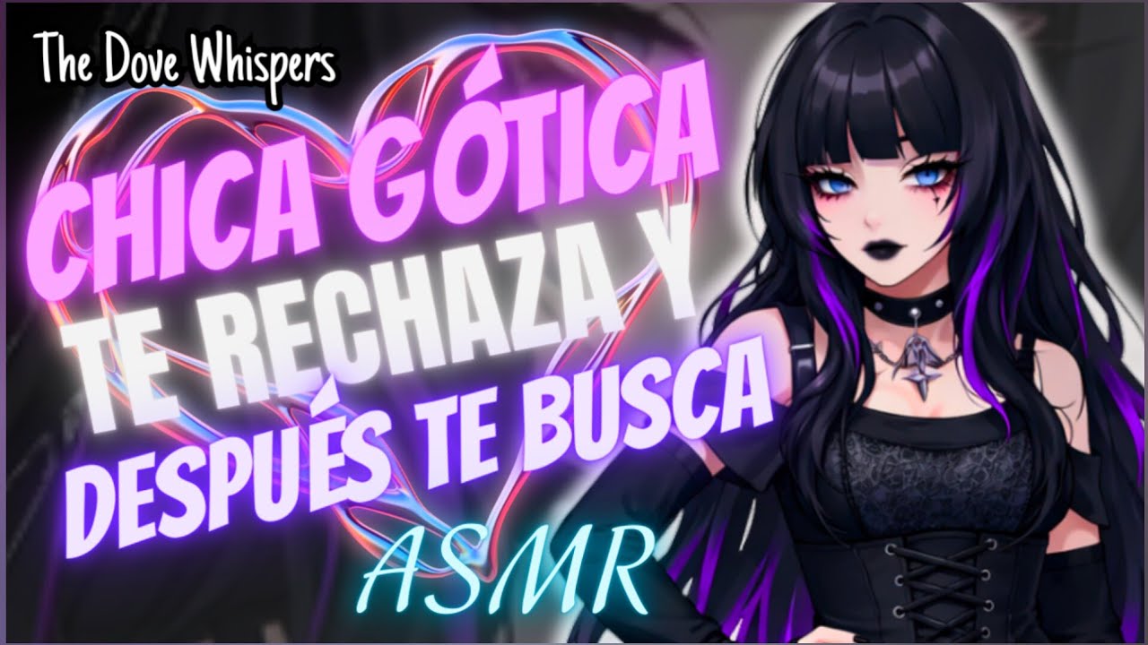 &iquest;Podemos empezar de nuevo?~ 🖤 G&Oacute;TICA que te RECHAZA despu&eacute;s te BUSCA ~ ASMR Roleplay Anime 