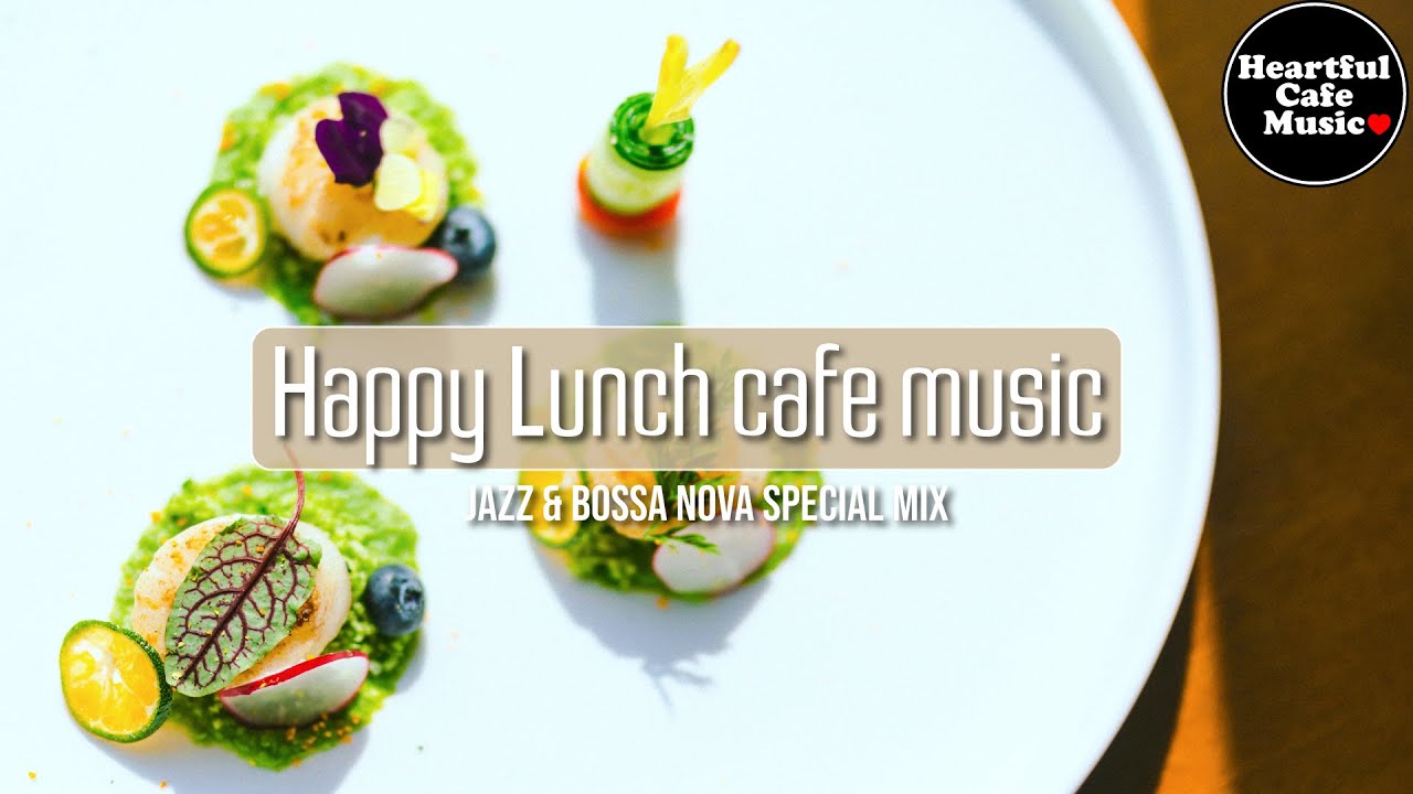 Happy Lunch cafe music Jazz & BossaNova Special Mix【For Work / Study】Restaurants BGM, Lounge Music.