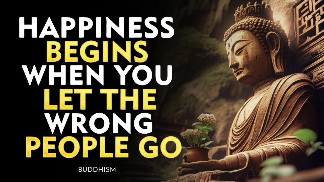 Happiness Begins When You Let Go of the Wrong People— Protect Your Energy | Buddhism Wisdom
