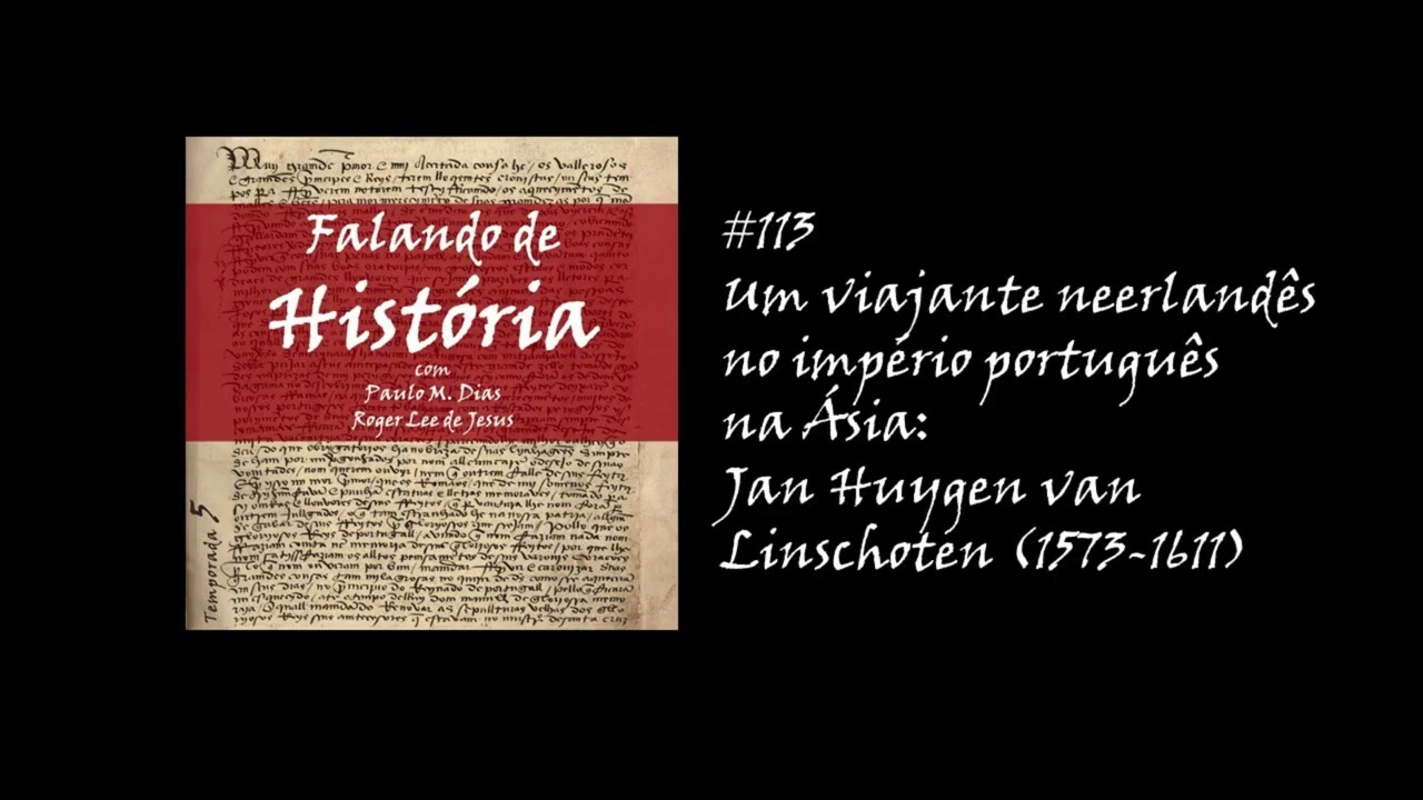 #113 Um viajante neerlandês no império português na Ásia: Jan Huygen van Linschoten (1563-1611)