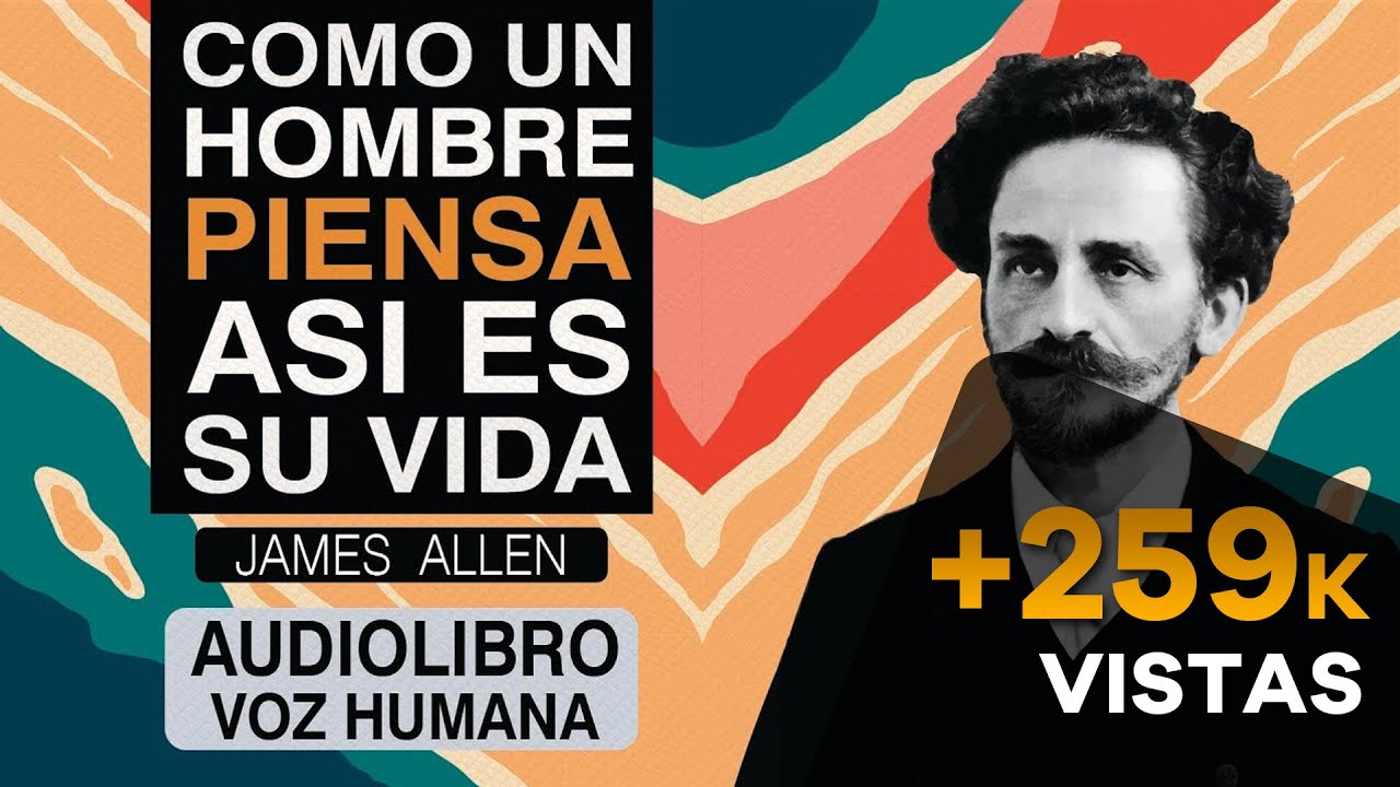 COMO UN HOMBRE PIENSA ASI ES SU VIDA AUDIOLIBRO COMPLETO EN ESPAÑOL - JAMES ALLEN - VOZ HUMANA