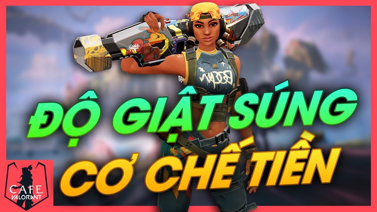 TÌM HIỂU VỀ ĐỘ GIẬT CỦA SÚNG & CƠ CHẾ CỘNG TIỀN TRONG VALORANT