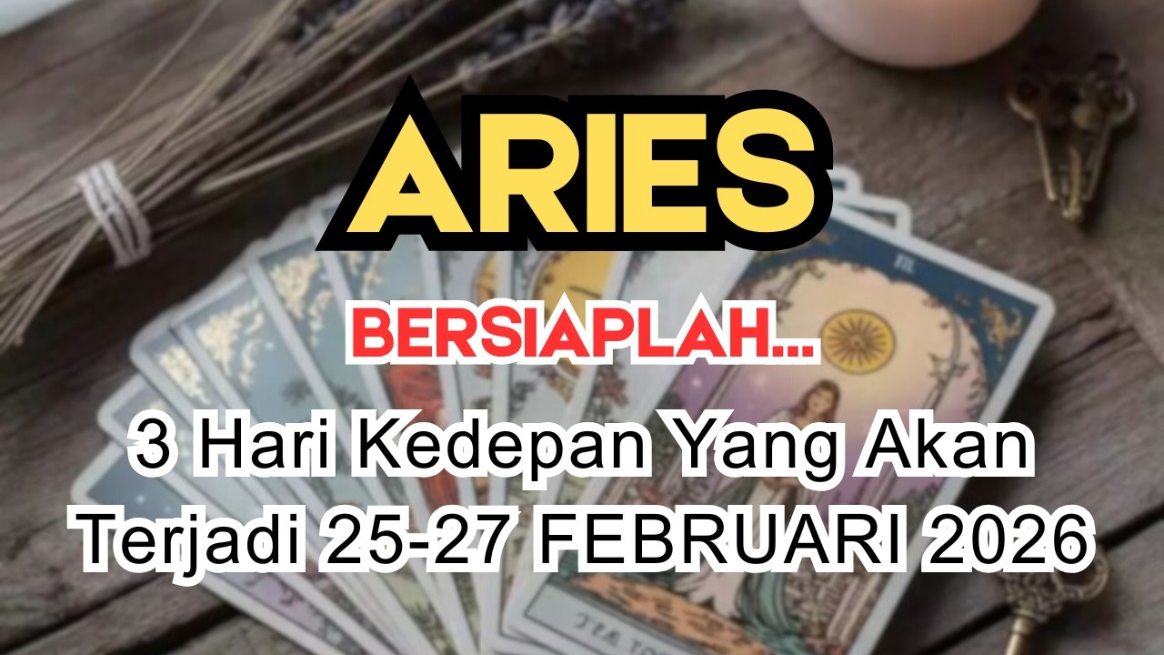 ARIES ✨️ BERSIAPLAH‼️ 3 HARI KEDEPAN YANG AKAN TERJADI DIKEHIDUPANMU 👀 25-27 FEBRUARI 2026