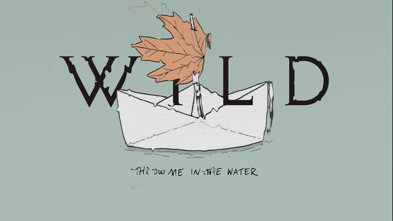 WILD - Throw Me In The Water (Audio)