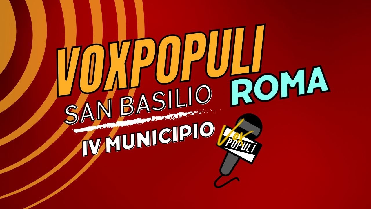 Vox Populi Roma, quartiere San Basilio - IV Municipio