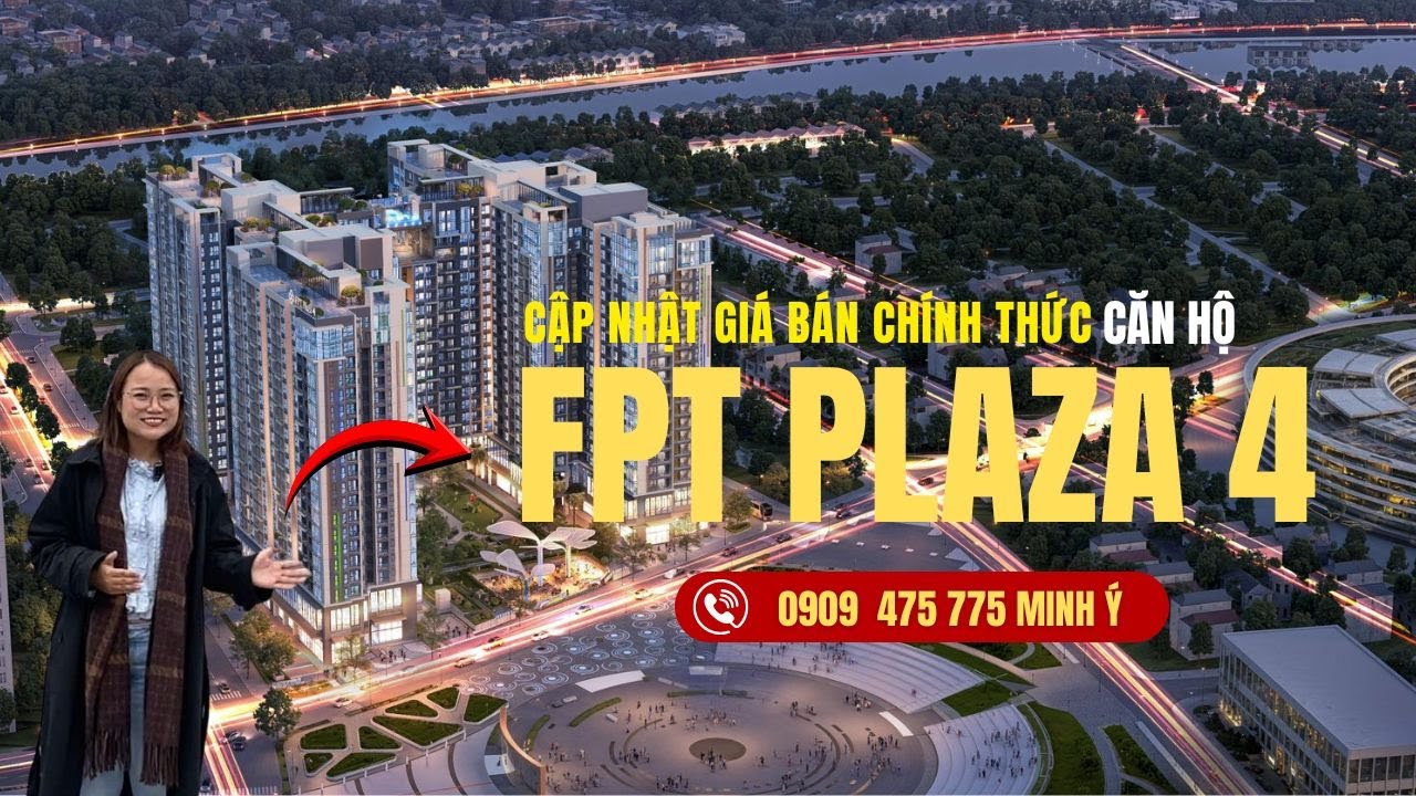 Cập nhật A-Z THÔNG TIN, GIÁ BÁN, BÀN GIAO & CHÍNH SÁCH BÁN HÀNG FPT PLAZA 4 | 0909 475 775 Minh Ý