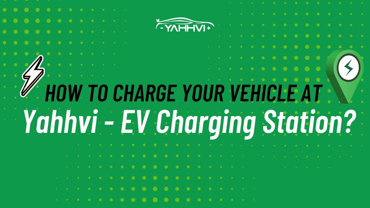 How to Charge Your Vehicle at Yahhvi EV Charging Station | Step-by-Step Guide