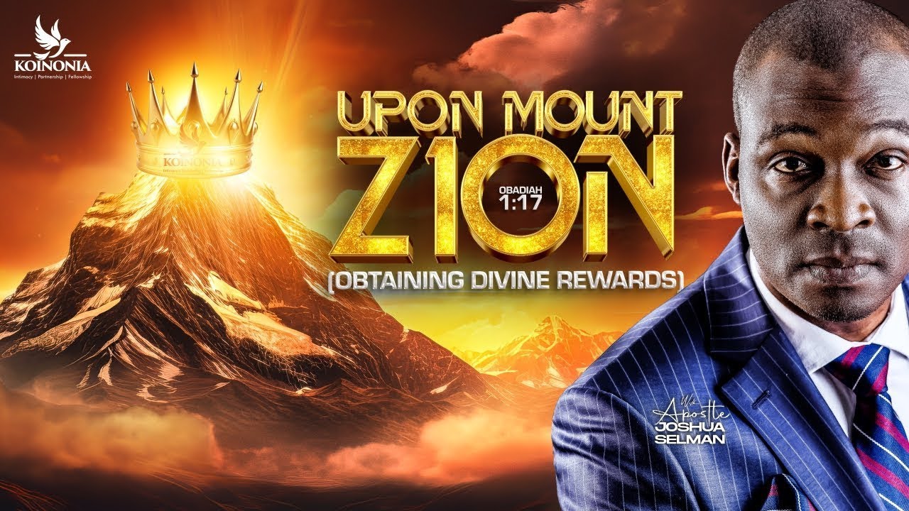 UPON MOUNT ZION [OBTAINING DIVINE REWARDS] OBADIAH 1:17 WITH APOSTLE JOSHUA SELMAN