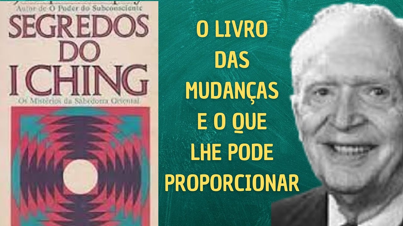 O LIVRO DAS MUDANÇAS E O QUE LHE PODE PROPORCIONAR - SEGREDOS DO ICHING - PARTE 1