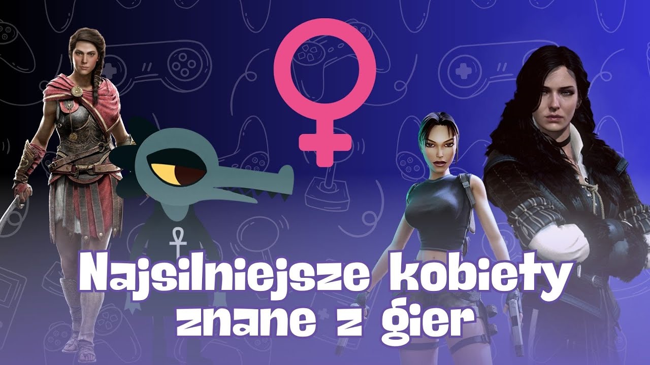 TOP 15 KOBIET W GRACH, KTÓRE ZASKOCZYŁY WSZYSTKICH SIŁĄ CHARAKTERU
