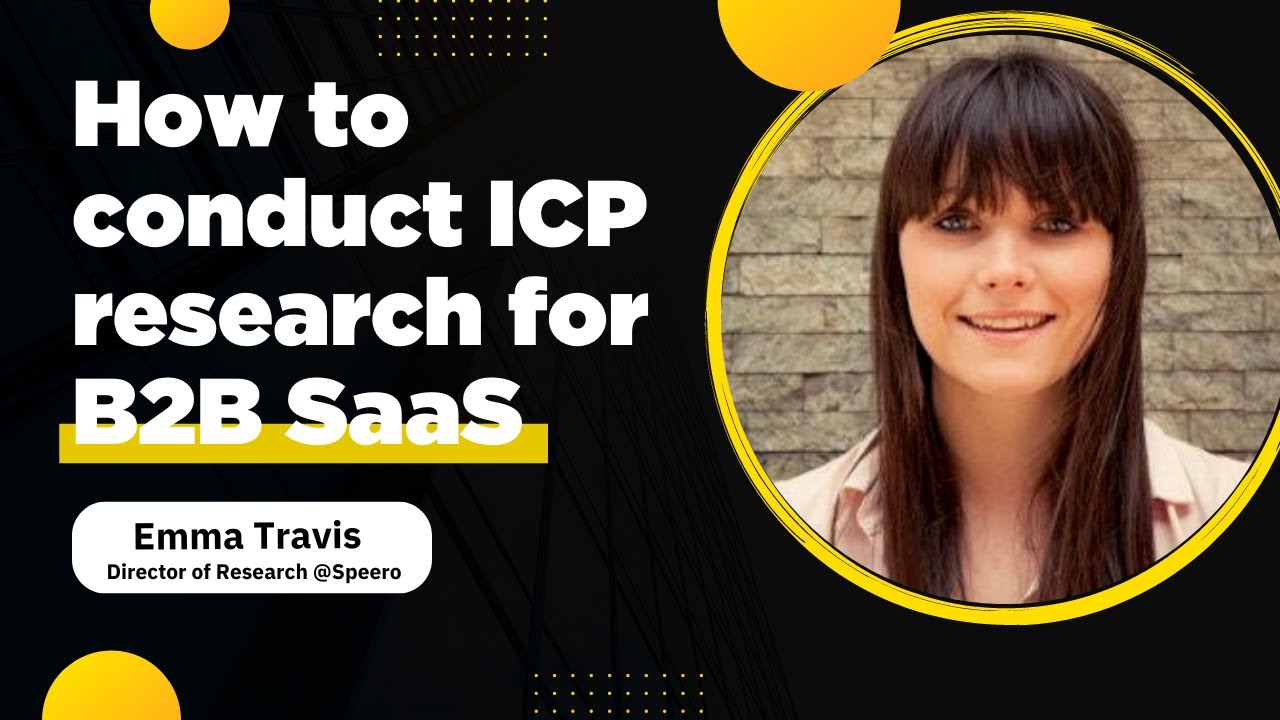 How to conduct ICP research for B2B SaaS - Emma Travis