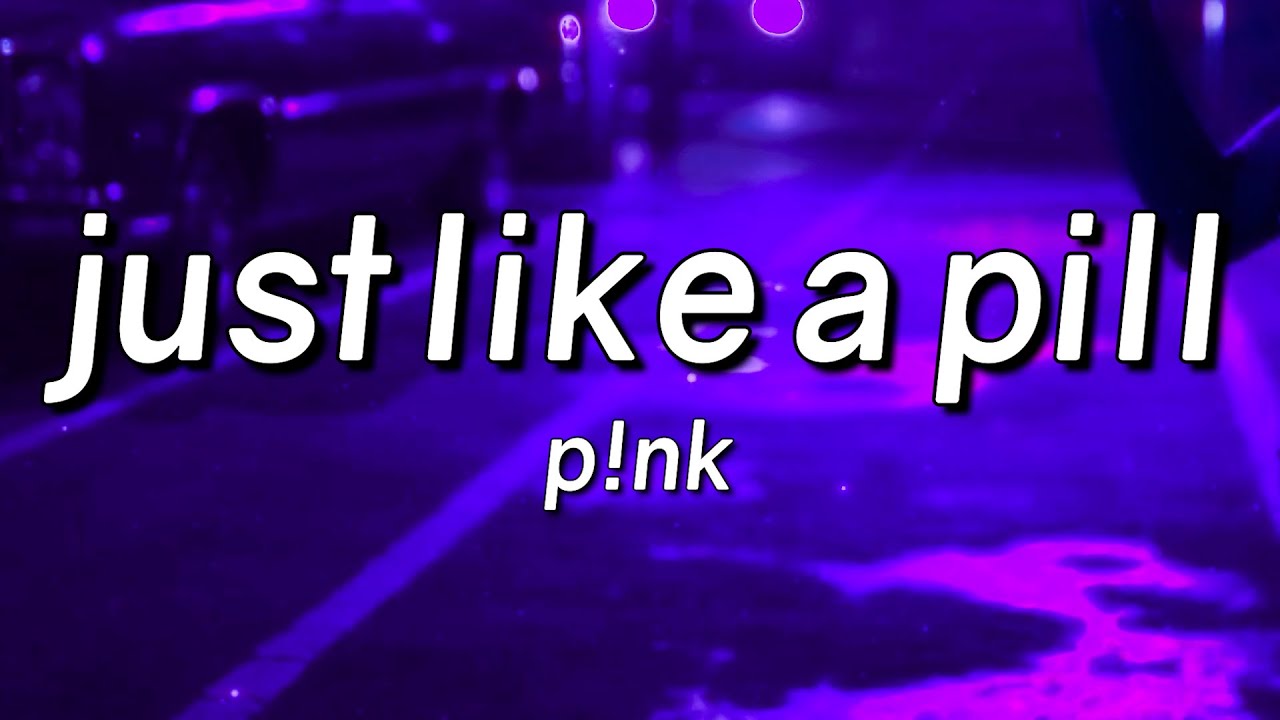 P!nk - Just Like a Pill (Lyrics)