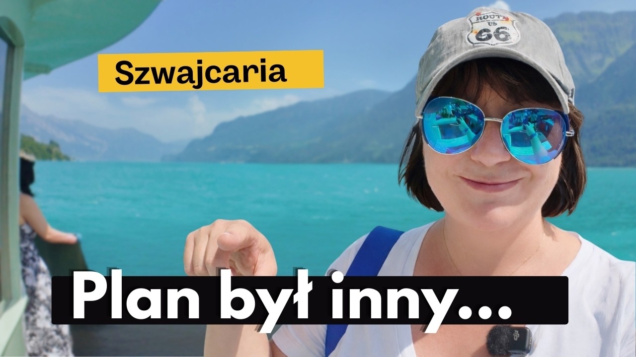 Szwajcaria: gdy nie wszystko w podrózy idzie zgodnie z planem...