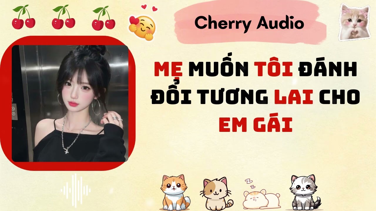Audio full | Mẹ muốn tôi đánh đổi tương lai cho em  gái