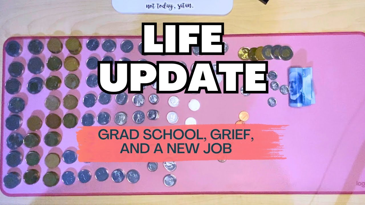 Count change with me | Life update | Grad School News, & Grieving, new job |