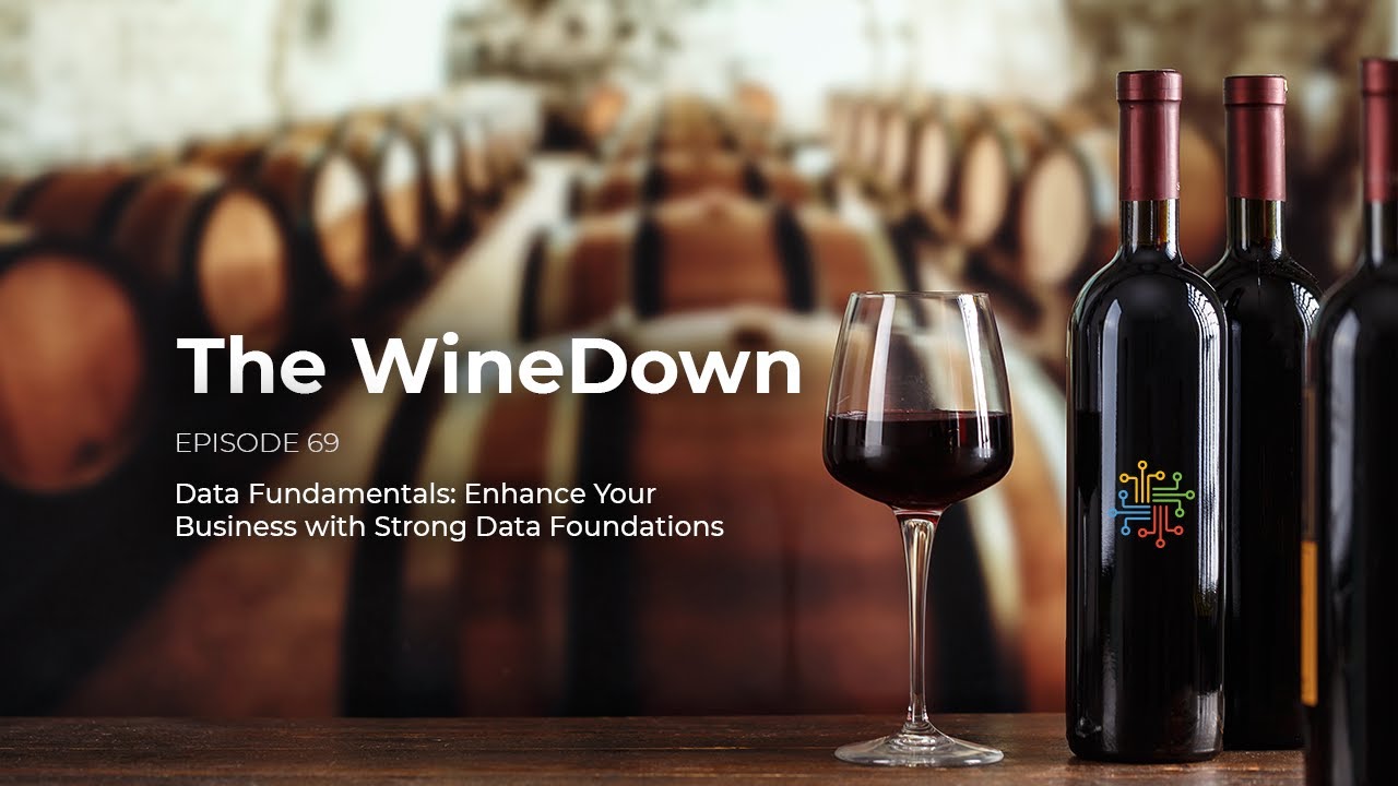 WineDown Episode 69 - Data Fundamentals: Enhance Your Business with Strong Data Foundations