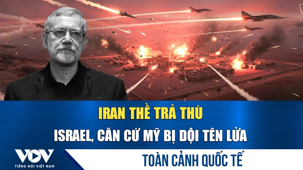 Toàn cảnh quốc tế chiều 18/3: Iran thề trả thù cho ông Larijani; Israel và căn cứ Mỹ hứng đòn | VOV