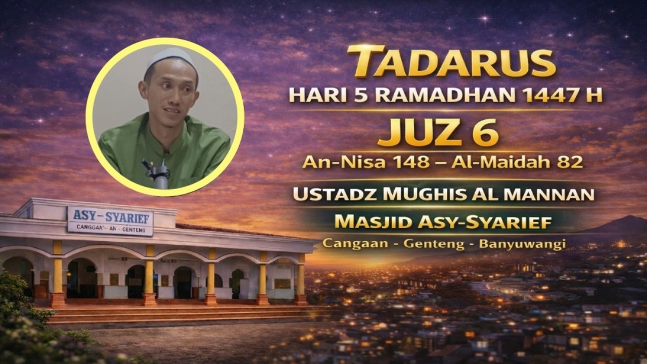 Tadarus Hari 5 Ramadhan 1447 H | Juz 6  | Ustadz Mughis Al Mannan | Masjid Asy-Syarief Genteng BWI