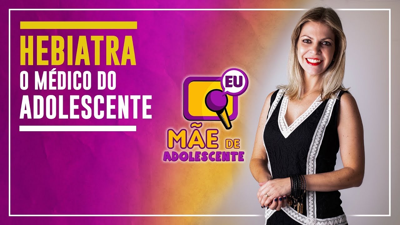 Hebiatra: m&eacute;dico do adolescente