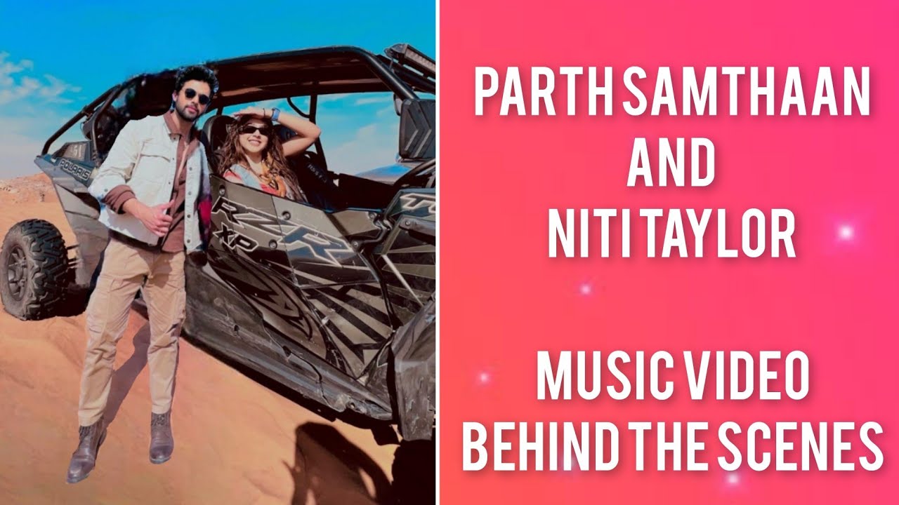 Parth Samthaan and Niti Taylor in Dubai for Music Video | Behind the scenes | Making Video