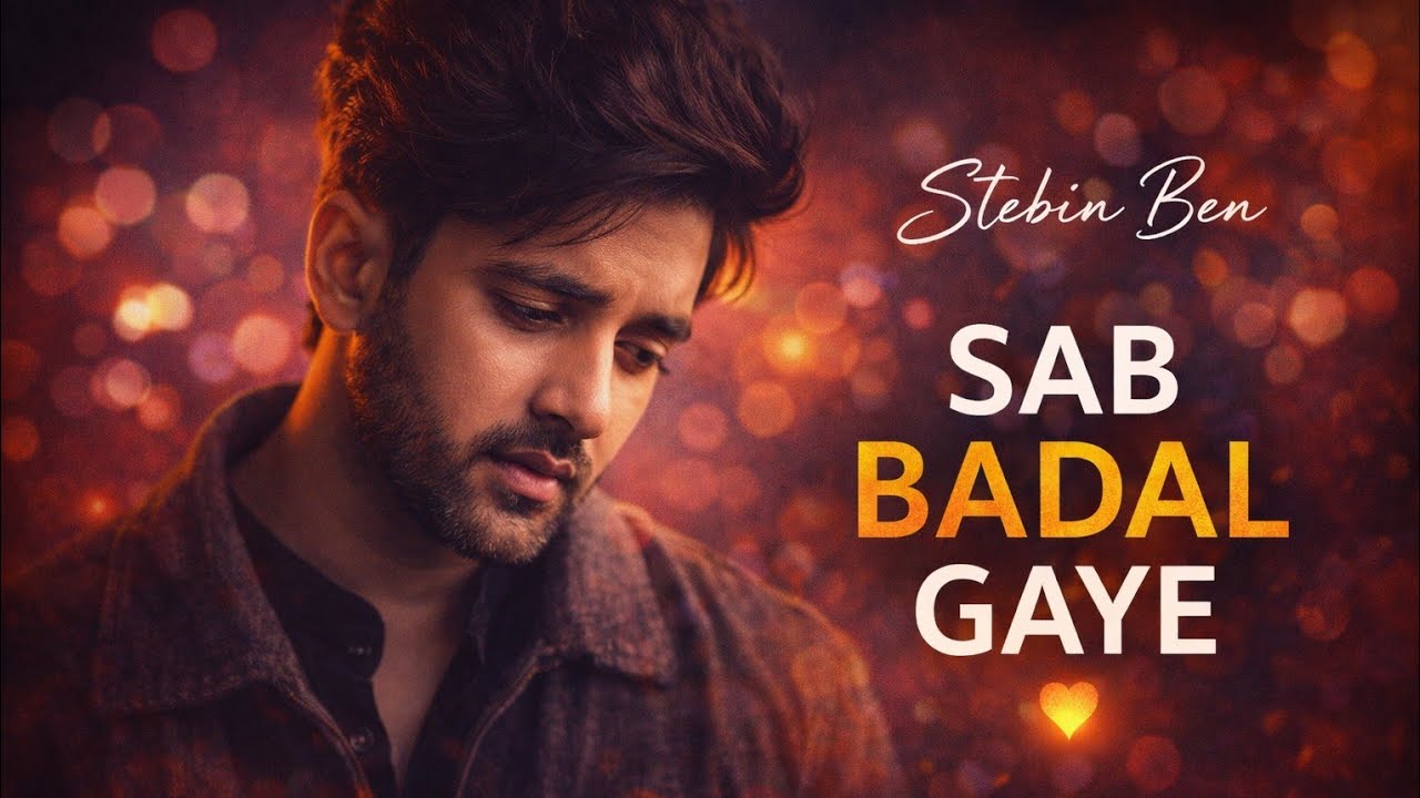 Sab Badal Gaye | Stebin Ben | DC Rohit (Official Music)