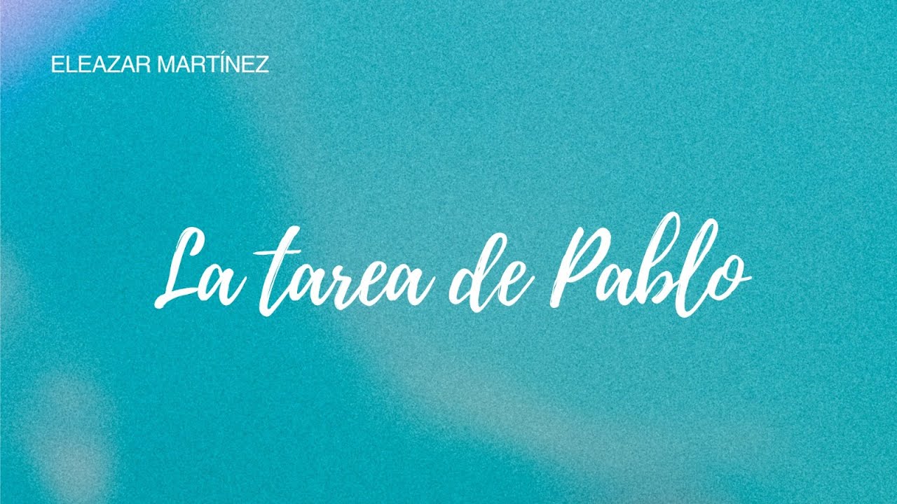 La Tarea de Pablo - Eleazar Martínez