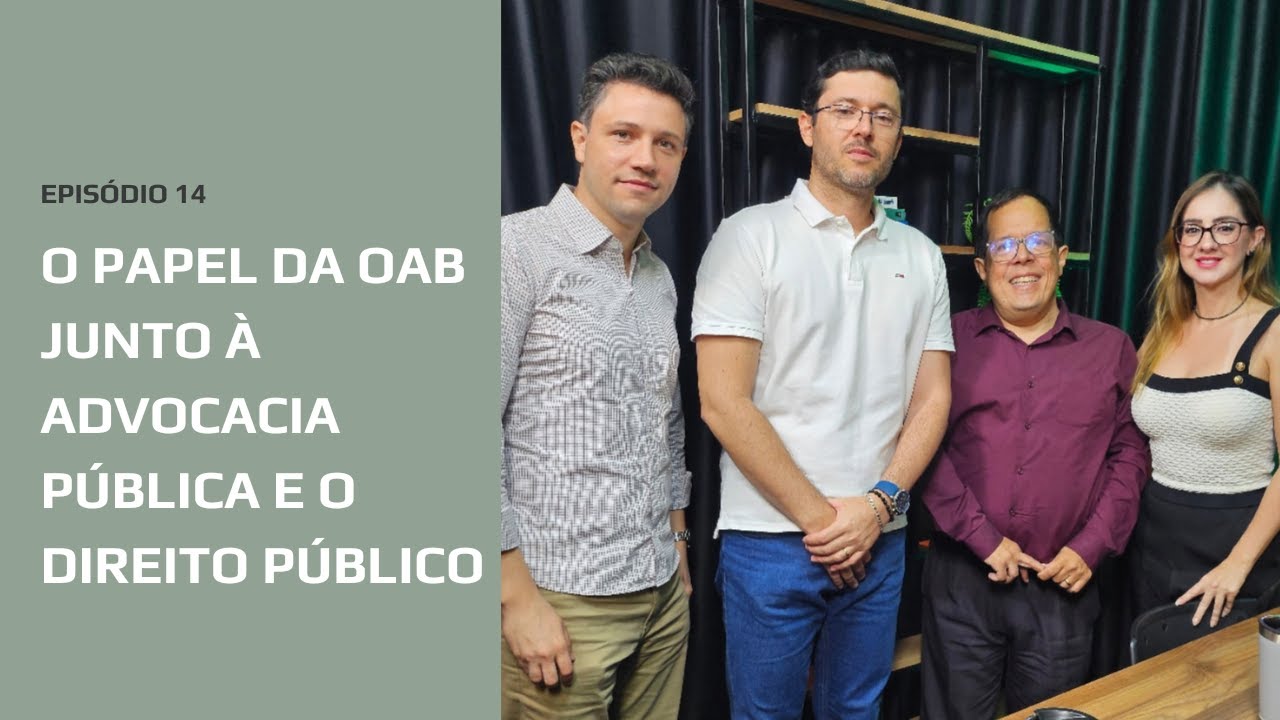 EPISÓDIO 14: O papel da OAB junto à Advocacia Pública e o Direito Público