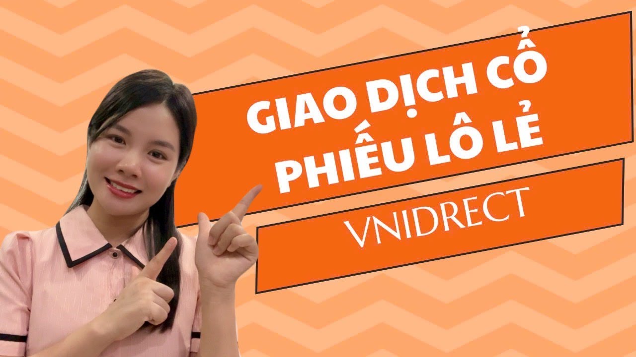 Hướng dẫn giao dịch cổ phiếu l&ocirc; lẻ tại Vndirect mới nhất