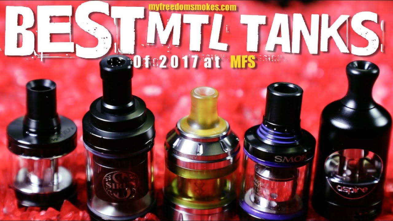 BEST MTL TANKS of 2017 at MFS (Mouth To Lung Tank Overview)