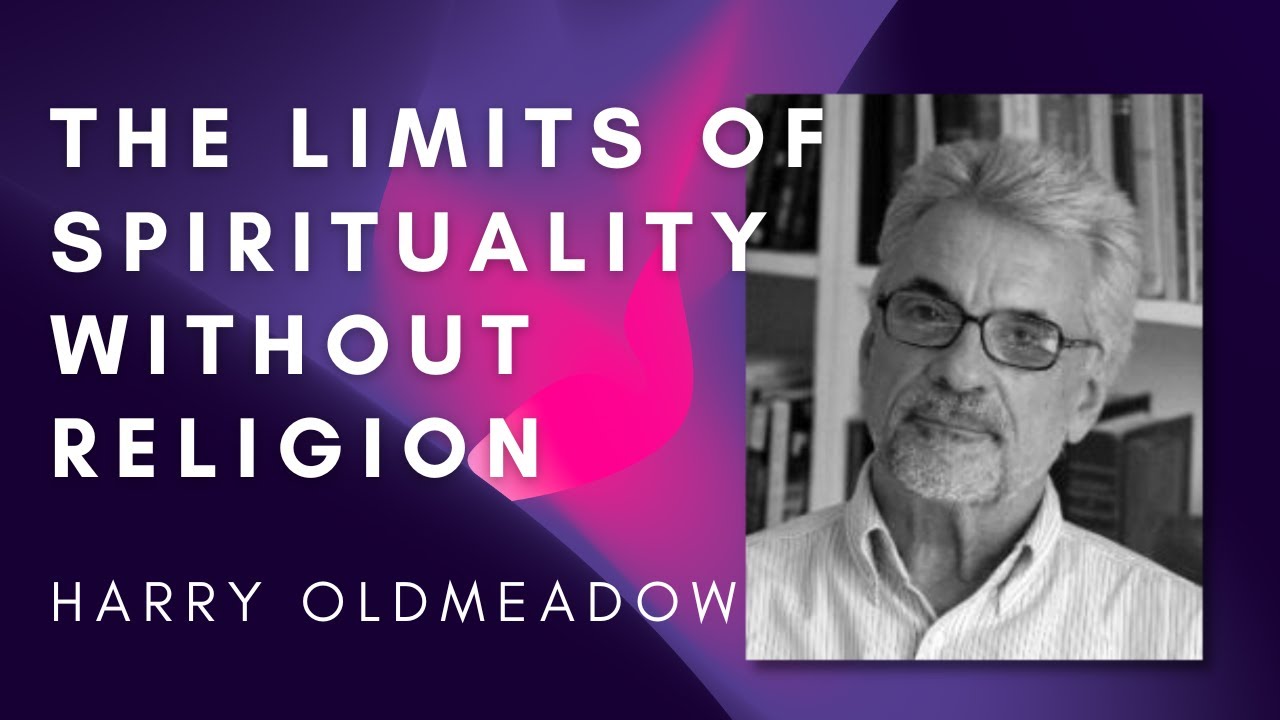 The Limits of Spirituality Without Religion - Prof. Harry Oldmeadow