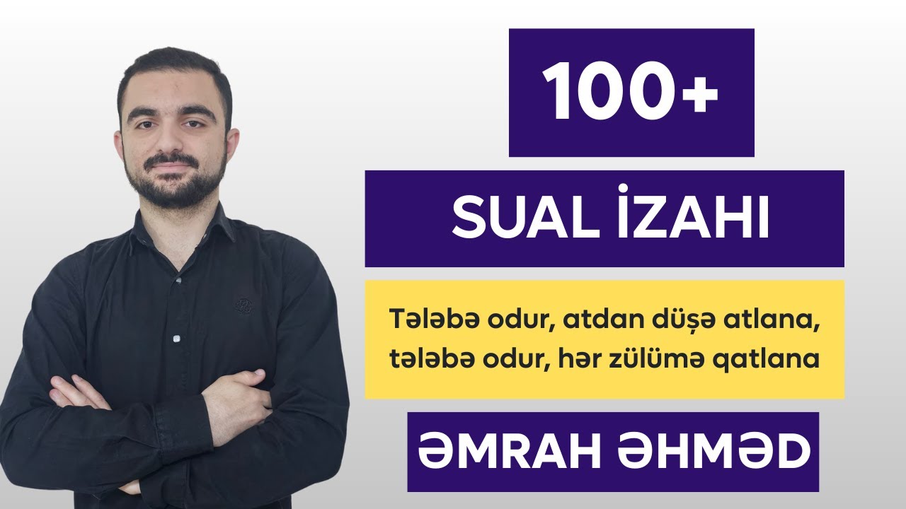 100+ SUAL İZAHI | ƏMRAH ƏHMƏD