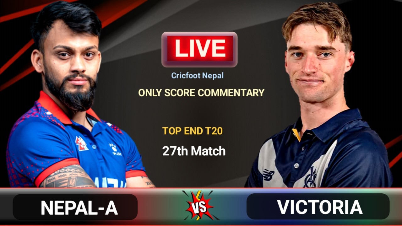 Nepal A vs Victoria Cricket Live Scores Commentary | Top End T20 Series Match 27 | Cricfoot Nepal