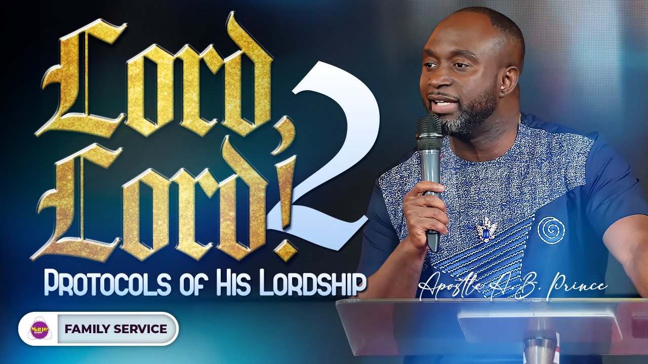 LORD, LORD!: PROTOCOLS OF HIS LORDSHIP 2 | Apostle A.B. Prince | Marpe Assembly
