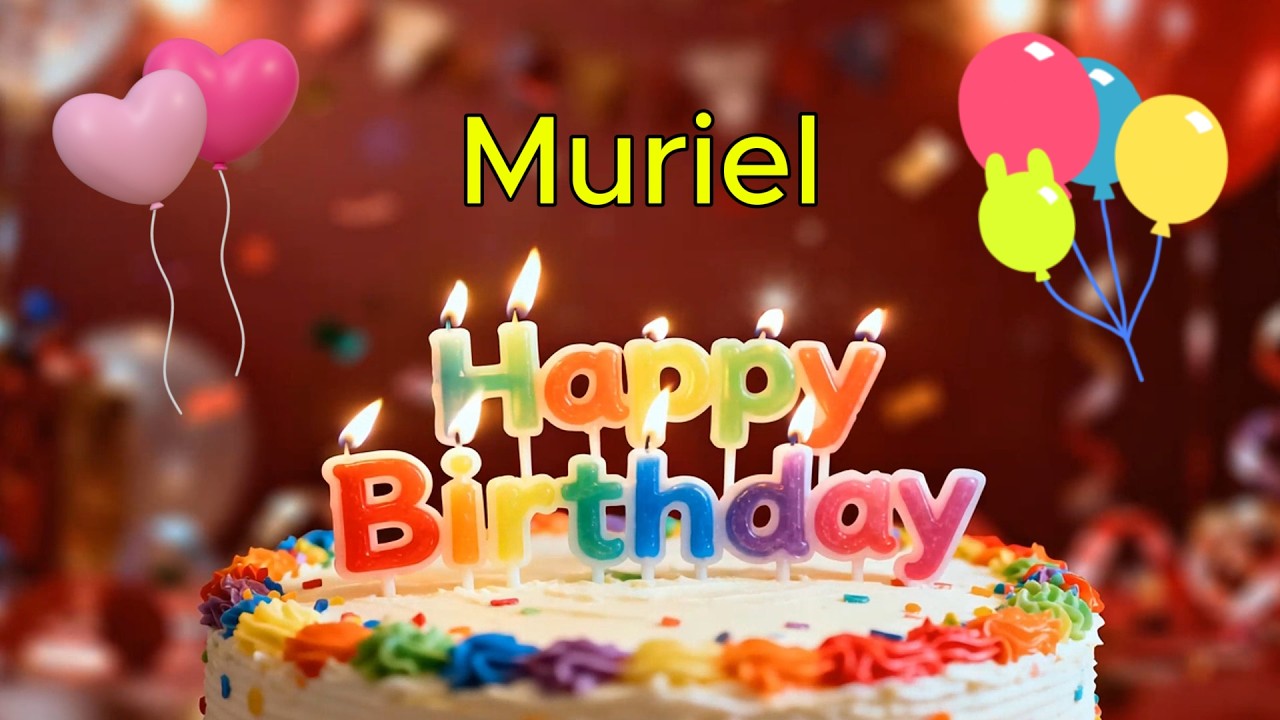 Happy Birthday 🎉 Muriel 🎈 Happy Birthday To You Song, Best Happy Birthday Wish Song