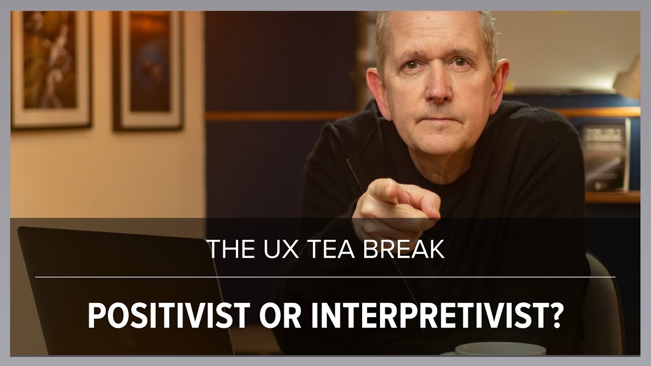 UX Tea Break: Are you a Positivist or an Interpretivist user researcher?