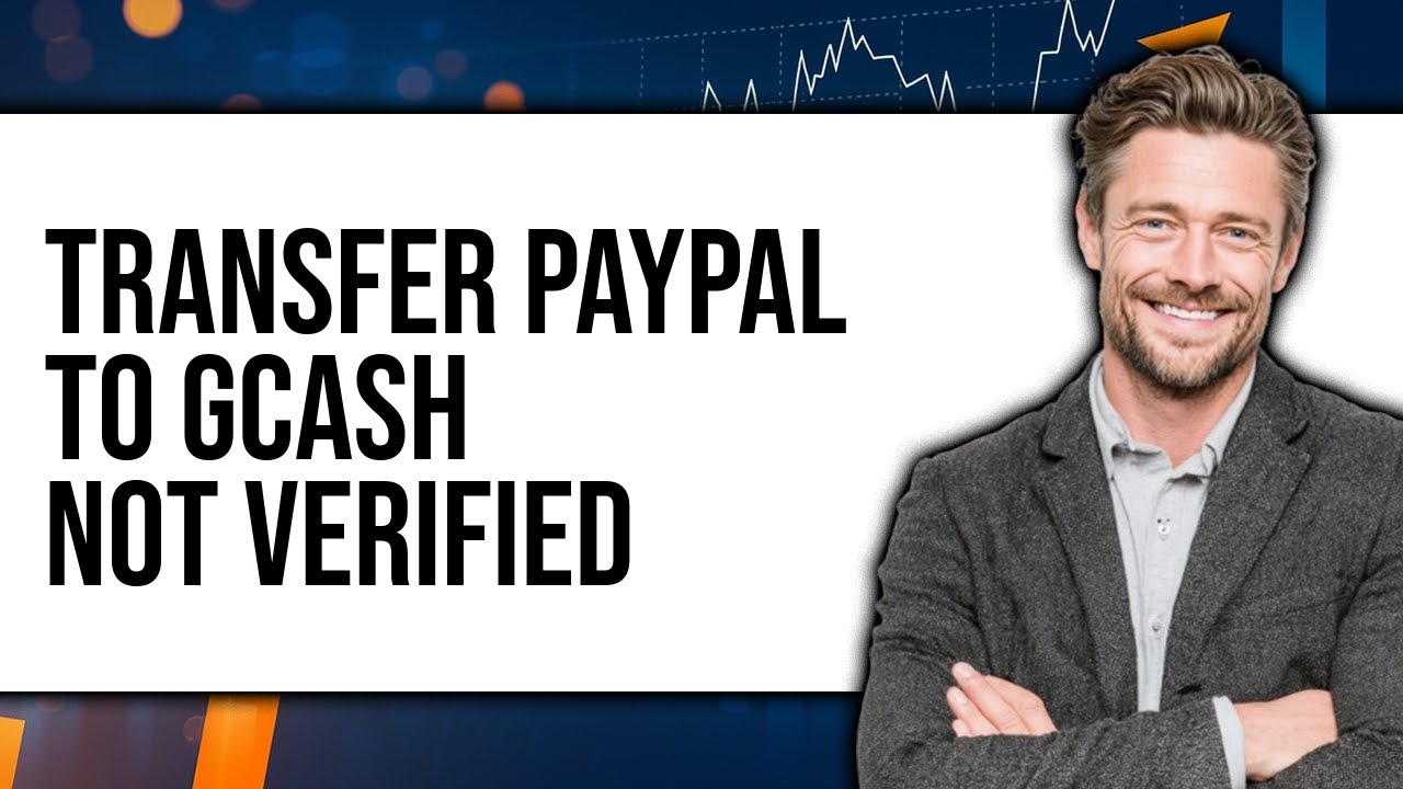 How to Transfer PayPal to GCash Not Verified - Easy Guide