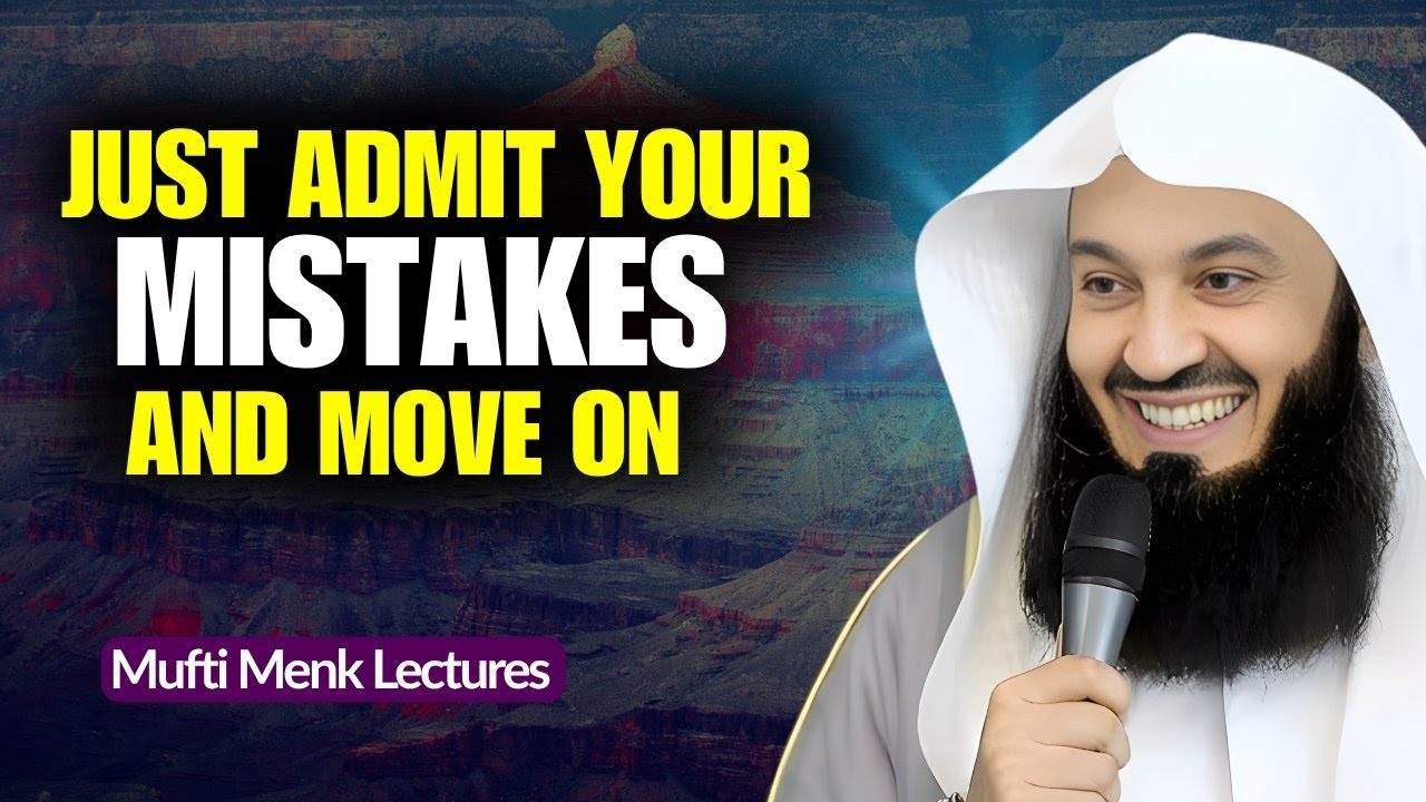 Admit Your Mistakes & Move On | Mufti Menk on Forgiveness, Repentance & Healing