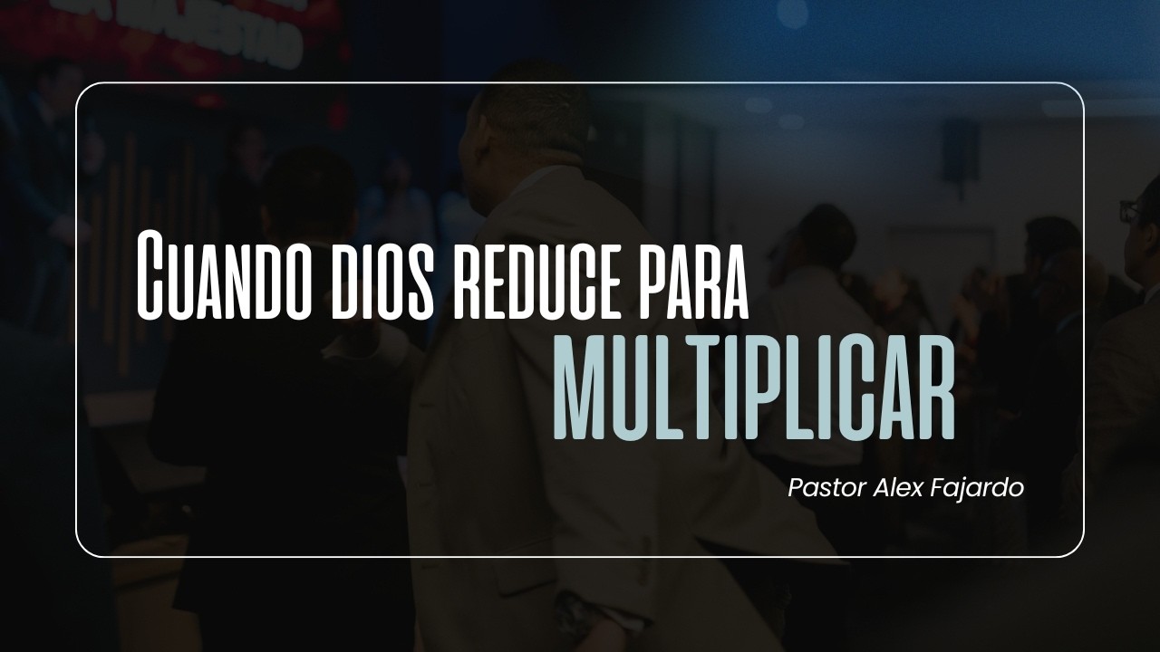 CUANDO DIOS REDUCE PARA MULTIPLICAR | PASTOR ALEX FAJARDO