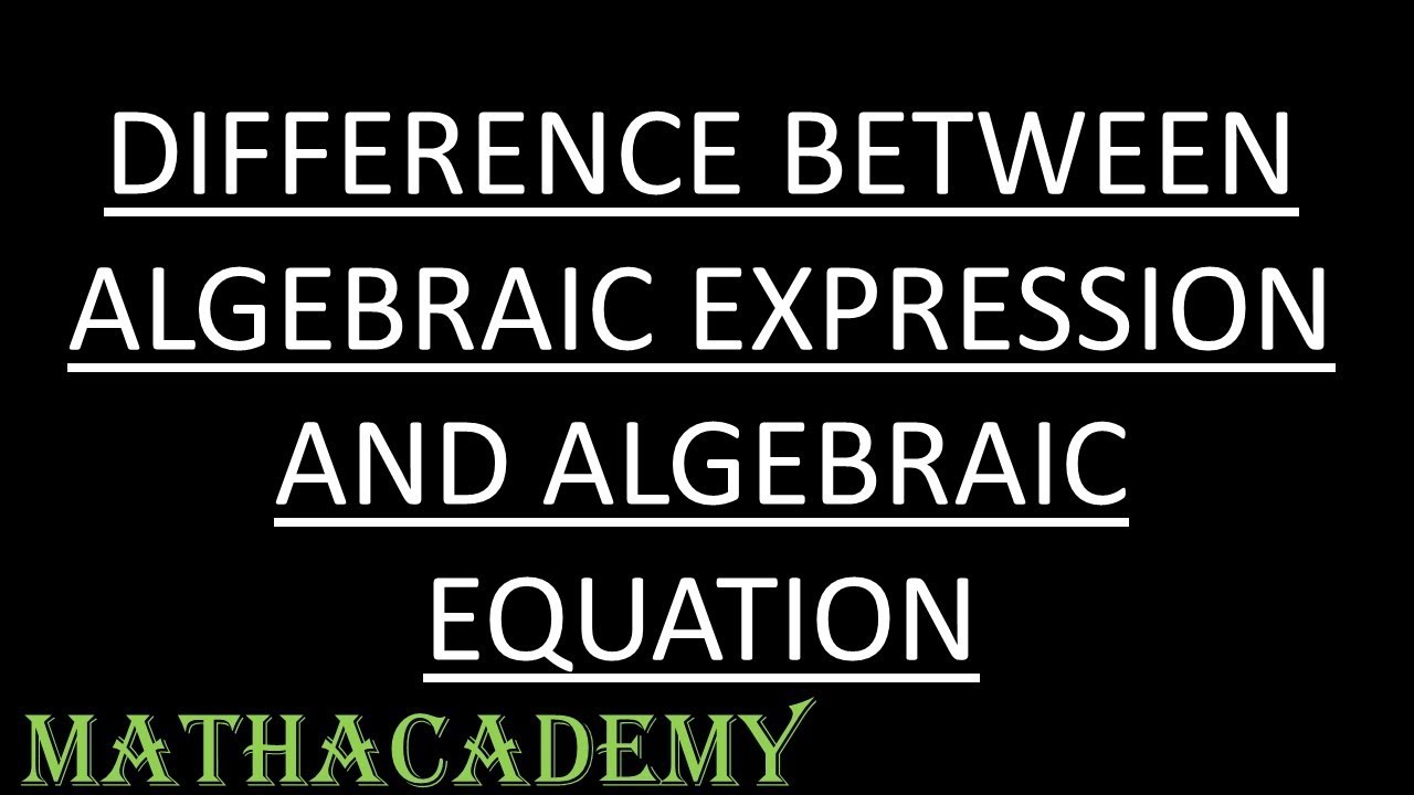 Algebra | Difference between Algebraic Expression and Algebraic Equation  | Mathacademy