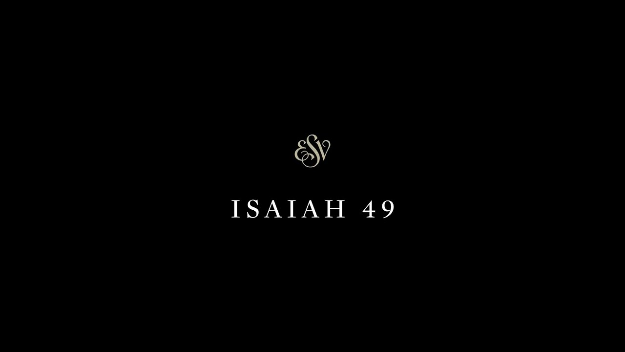Isaiah 49 - English Standard Version (ESV)