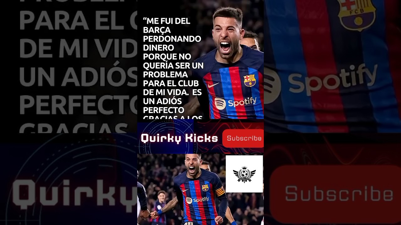 Jordi Alba se despide del BarçaPERDONANDO dinero de su vida" | Adiós al club