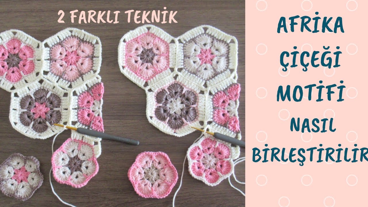 AFRİKA ÇİÇEĞİ BİRLEŞTİRME- 2 FARKLI TEKNİKLE ANLATIM-HOW TO JOIN AFRİCAN FLOWER CROCHET?