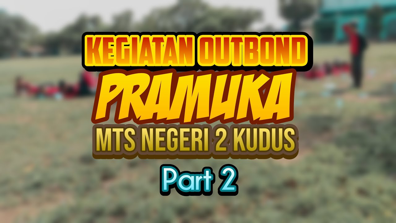 Outbond | Pramuka MTs Negeri 2 Kudus Part 2
