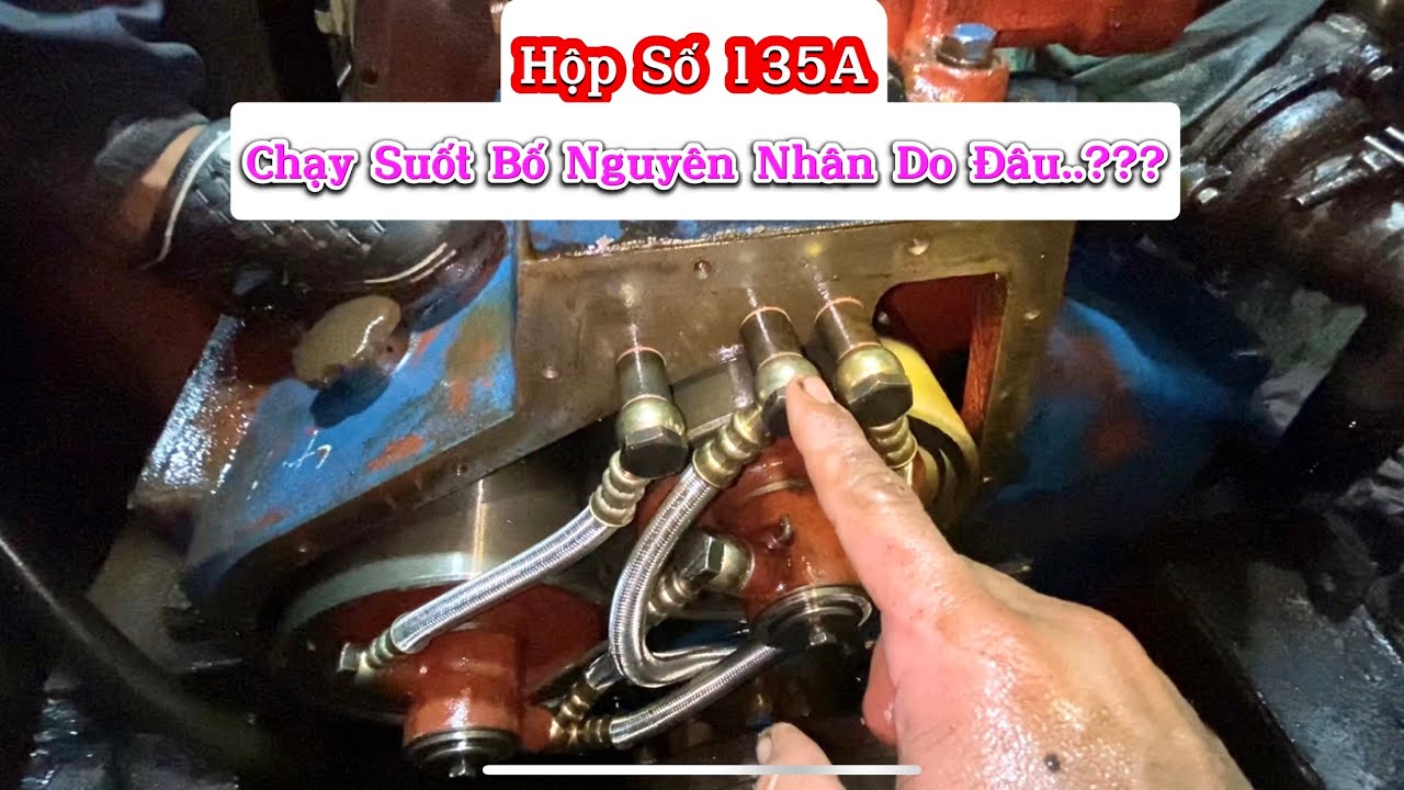 Cách kiểm tra Hộp Số 135A chạy bị Suốt Bố. ( Chinese gearbox works poorly )
